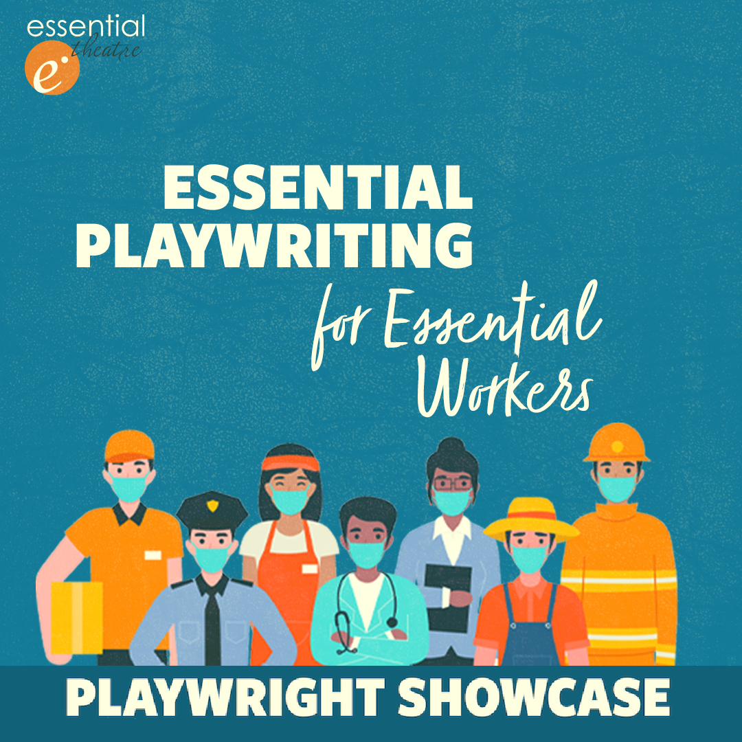 Essential Playwriting for Essential Workers Playwright Showcase